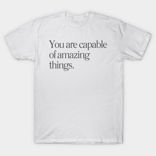 "You are capable of amazing things." Motivational Quote T-Shirt